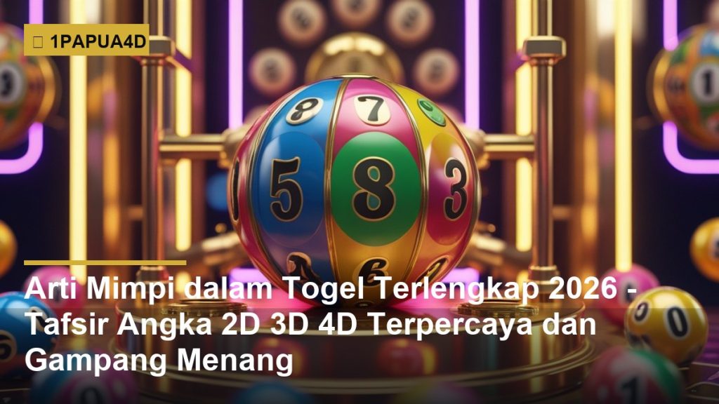 Arti Mimpi dalam Togel Terlengkap 2026 - Tafsir Angka 2D 3D 4D Terpercaya dan Gampang Menang